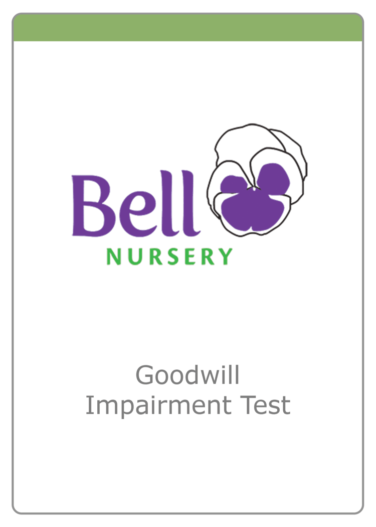 Bell Nursery goodwill impairment test — Goodwill Impairment Test
