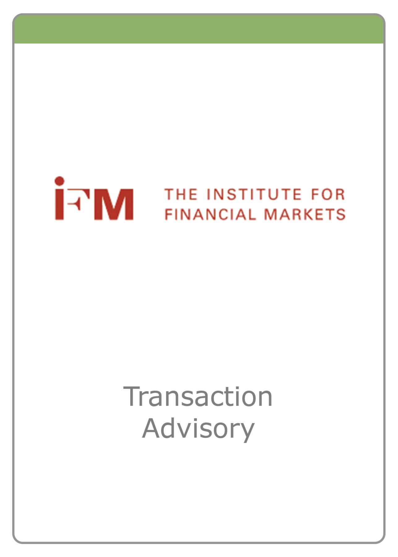 The Institute for Financial Markets — Transaction Advisory